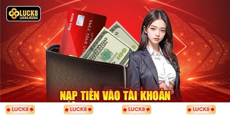 LUCK8 | Nạp Tiền Luck8 - Hướng Dẫn Thao Tác Ai Cũng Làm Được 3 Hỗ trợ đa dạng phương thức mang đến sự linh hoạt