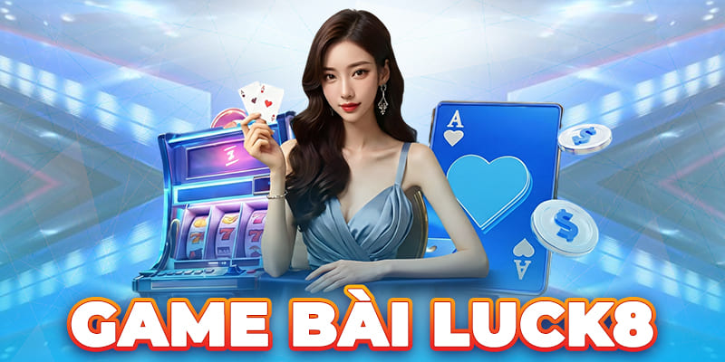 LUCK8 | Game Bài Luck8 - Giải Trí Không Giới Hạn, Nhận Thưởng Khủng 1 Game Bài Luck8 - Giải Trí Không Giới Hạn, Nhận Thưởng Khủng