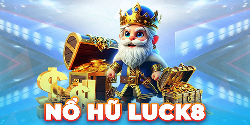 LUCK8 | Nổ Hũ Luck8 - Sân Chơi Uy Tín Cho Ai Đam Mê Cá Cược 1 Nổ Hũ Luck8 - Sân Chơi Uy Tín Cho Ai Đam Mê Cá Cược