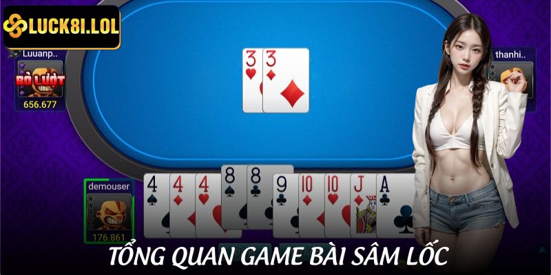 LUCK8 | Cách Đánh Sâm Lốc LUCK8 Để Thắng Liên Tiếp 5 Ván Liền 2 Tổng quan về game bài sâm