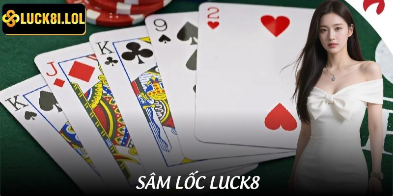 LUCK8 | Cách Đánh Sâm Lốc LUCK8 Để Thắng Liên Tiếp 5 Ván Liền 1 Cách Đánh Sâm Lốc LUCK8 Để Thắng Liên Tiếp 5 Ván Liền